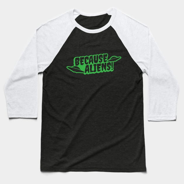 Because Aliens! UFO Green Baseball T-Shirt by Wasabi Snake